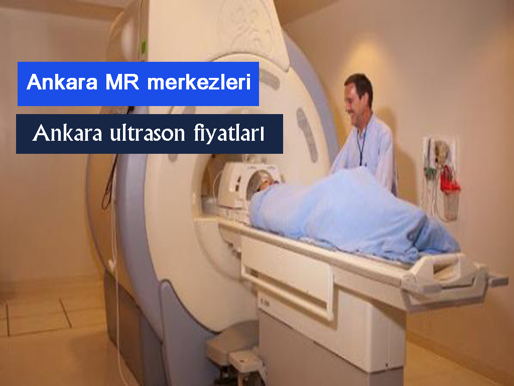 Ankara MR merkezleri - Ankara ultrason fiyatları